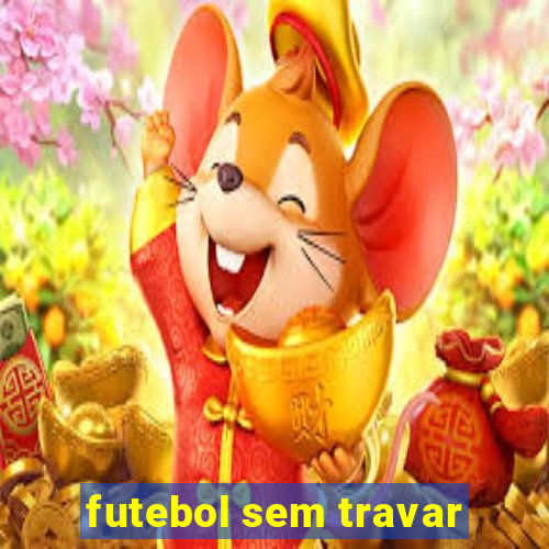 futebol sem travar